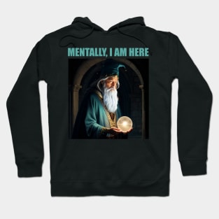 Mentally I am an old wizard pondering an orb Hoodie